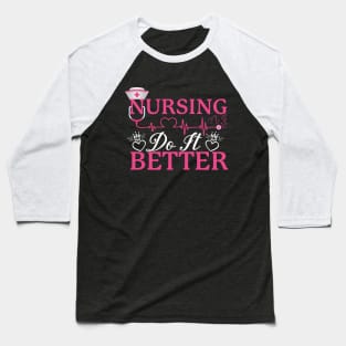 Nursing do it better Baseball T-Shirt